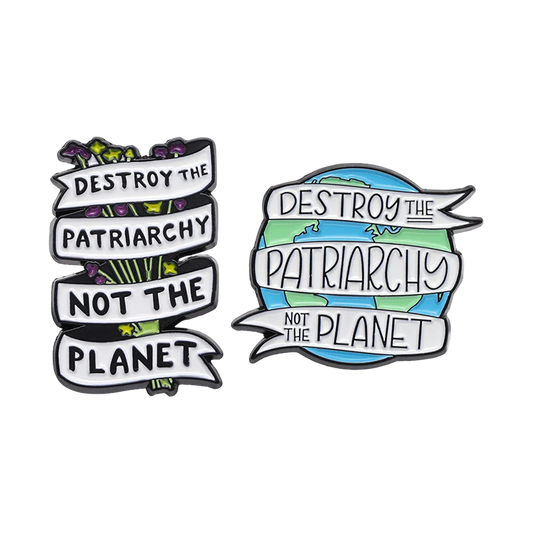 Destroy The Patriarchy Not The Planet Enamel Pin – Statement Badge